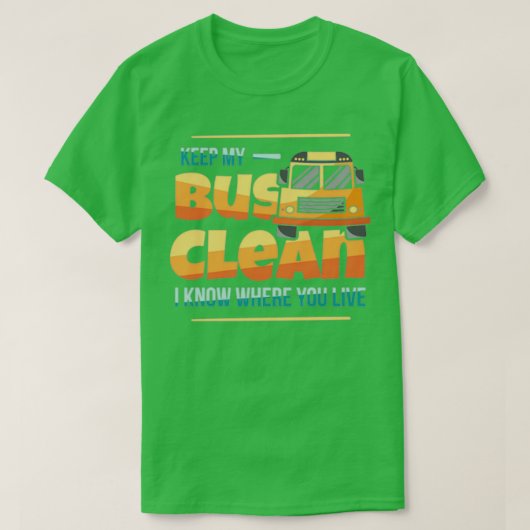 Houd Mijn bus schoon, ik weet waar u rijdend busst T-shirt (Design voorkant)