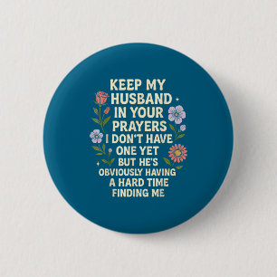 Houd mijn man in uw gebeden ik heb er nog geen ronde button 5,7 cm