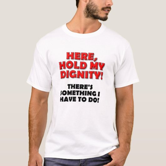 Houd Mijn Waardigheid Grappige Tshirt (Voorkant)