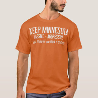 Houd Minnesota Passieve Aggressieve Minnesotans Gi T-shirt