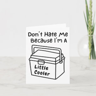 Houd niet van me omdat ik een beetje cooler ben kaart