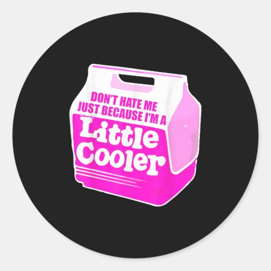Houd niet van me omdat ik een beetje cooler ben ronde sticker (Voorkant)