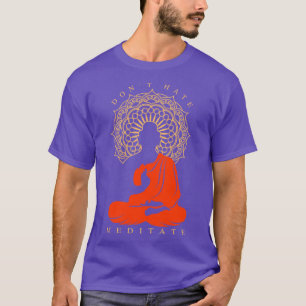 Houd niet van Mediteren Boeddha Meditatie vriend T-shirt