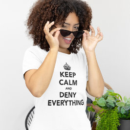 Houd rustig en ontken alles t-shirt