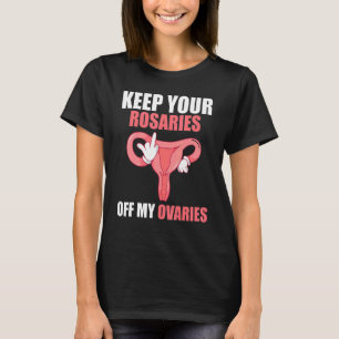 Houd uw Rosaries af van mijn ovariële vrouwenrecht T-shirt