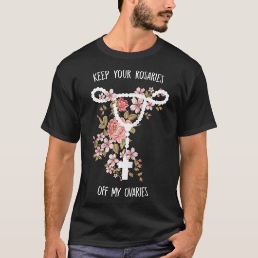 Houd uw Rosaries uit mijn eierstokken Pro - keuzev T-shirt (Voorkant)