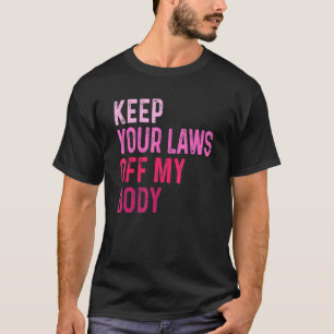 Houd uw wet uit mijn lichaam Feminist Graphic Pro  T-shirt