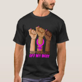 Houd uw wetten uit mijn lichaam Pro Choice Feminis T-shirt (Voorkant)