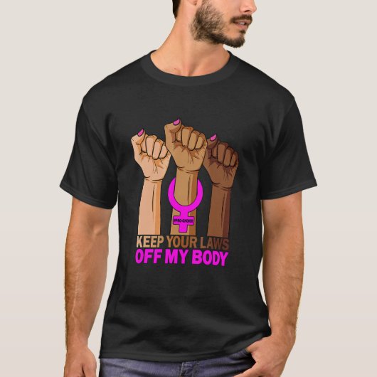 Houd uw wetten uit mijn lichaam Pro Choice Feminis T-shirt (Voorkant)