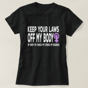 Houd uw wetten uit mijn lichaam Pro-Choice feminis T-shirt