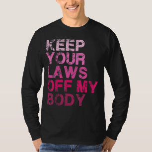 Houd uw wetten uit mijn lichaam Pro Keuze Vrouweng T-shirt
