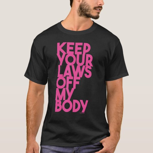Houd uw wetten van mijn lichaam t-shirt (Voorkant)