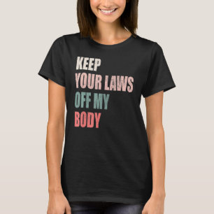 Houd uw wetten van mijn lichaam Uterus Women Right T-shirt