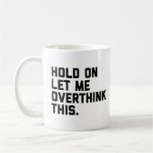 Houd vast, overdenk dit (witte) grappige citaat koffiemok (Links)