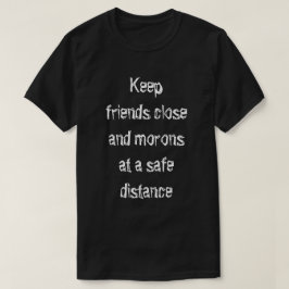 Houd vrienden dichtbij t-shirt