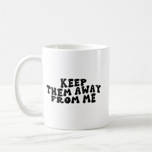 Houd ze bij me weg Funny Quote Koffiemok