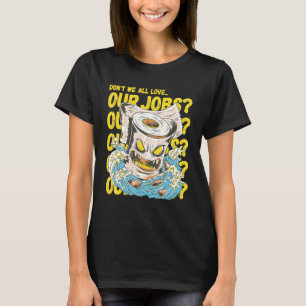 Houden we niet allemaal van ons werk Sarcasme Horr T-shirt