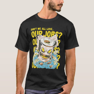 Houden we niet allemaal van ons werk Sarcastische  T-shirt
