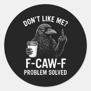 Houdt Niet Van Mij F-caw-f Probleem Opgelost Kraai Ronde Sticker
