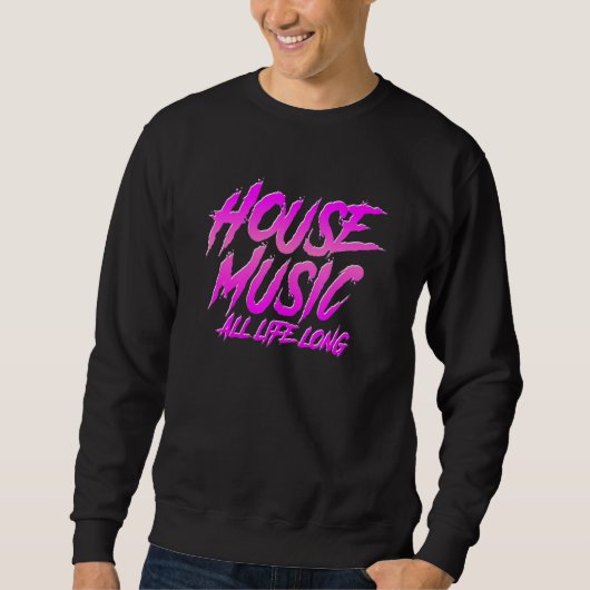 House Music All Life Long  Stylish Edm Dj Quote Trui (Voorkant)