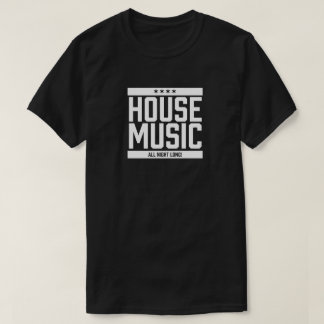 House Music All Naight Long T-shirt