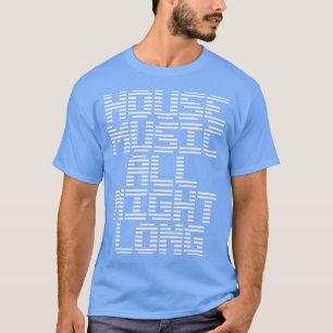 House Music All Night Long Music EDM DJ T-shirt