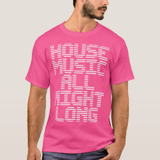 House Music All Night Long Music Edm Dj T-shirt