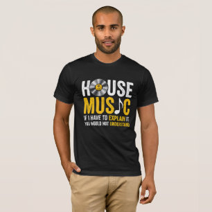 House Music Als Ik Het Uit Moet Leggen T-shirt