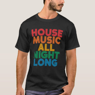 House Music de hele nacht EDM DJ Dance Festival R T-shirt