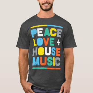 House Music EDM DJ, Peace, Love & House Music T-shirt