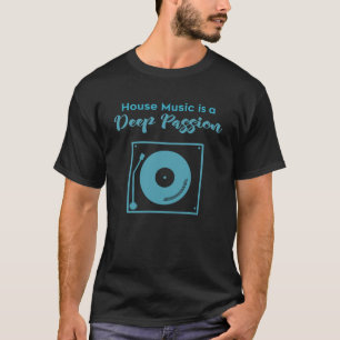 House Music Is Een Diepe Passie T-shirt