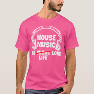 House Muziek All Life Lang Elektronische Dans Tech T-shirt