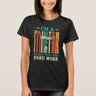 House Painter Decorator Ik ben schilder omdat ik d T-shirt