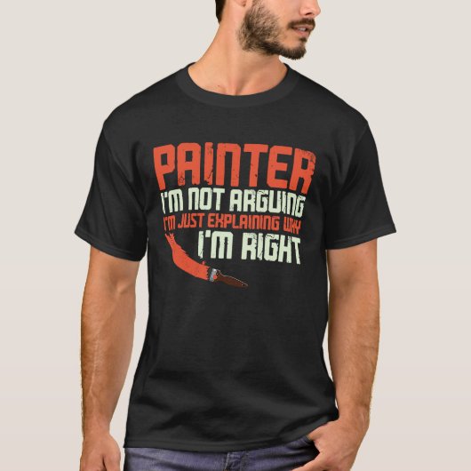 House Painter Decorator Painter I'm Not Arguing I' T-shirt (Voorkant)