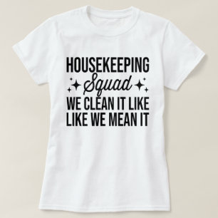 Housekeeping Squad We maken het schoon alsof we he T-shirt