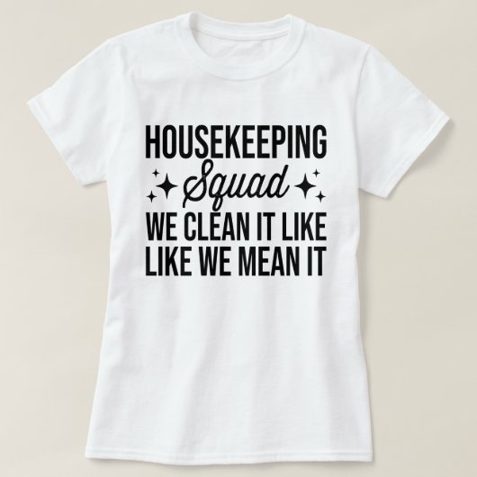 Housekeeping Squad We maken het schoon alsof we he T-shirt (Design voorkant)