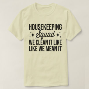 Housekeeping Squad We maken het schoon alsof we he T-shirt
