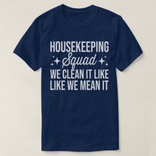 Housekeeping Squad We maken het schoon zoals we he T-shirt