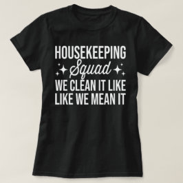 Housekeeping Squad We maken het schoon zoals we he T-shirt