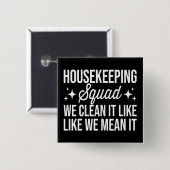 Housekeeping Squad We maken het schoon zoals we he Vierkante Button 5,1 Cm (Voorkant /achterkant)