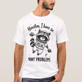 Houston, I have so many problems - Waschbär  T-shirt (Voorkant)
