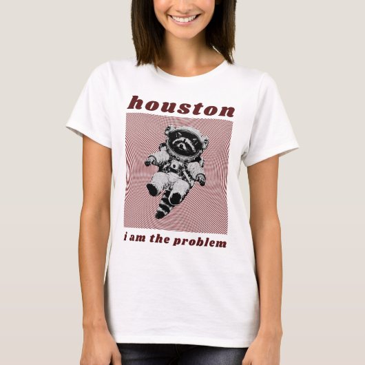 Houston, ik ben het probleem t-shirt (Voorkant)
