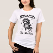 Houston Ik Ben Waarschijnlijk Het Probleem Grappig Tri-Blend Shirt (Voorkant)
