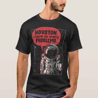 Houston Ik heb zo veel problemen. Funny Astronaut. T-shirt