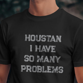 Houston, ik heb zo veel problemen met t-shirt