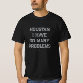 Houston, ik heb zo veel problemen met t-shirt (Voorkant)