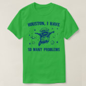Houston ik heb zoveel problemen 1 t-shirt (Design voorkant)