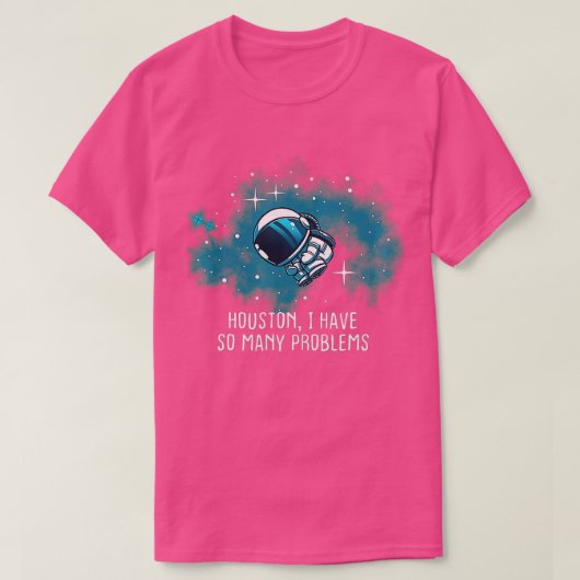 Houston ik heb zoveel problemen.. grappige astrona t-shirt (Design voorkant)