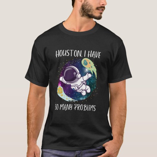 Houston ik heb zoveel problemen/grappige astronaut t-shirt (Voorkant)