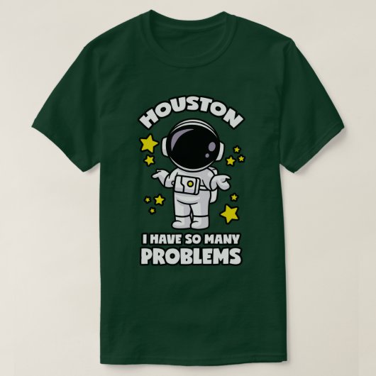 Houston ik heb zoveel problemen t-shirt (Design voorkant)